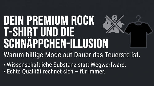 Dein Premium Rock T-Shirt und die Schnäppchen-Illusion: Warum billige Mode teurer ist als echte Qualität und wissenschaftlich fundierte Substanz.