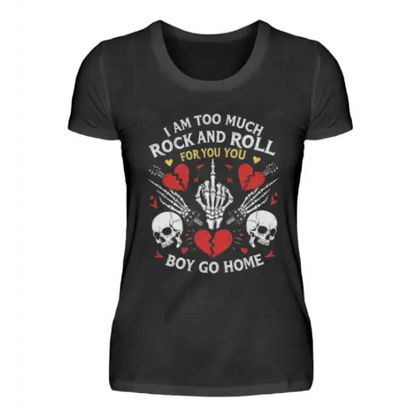Rock T-Shirt für Frauen.Das Damen Premium T-Shirt hat einen hochwertigen Druck, i am too much rock n roll boy go home.