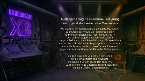 Auftragsbezogene Premium-Fertigung. Dein Original statt seelenloser Massenware. 100% gekämmte sowie 100% Bio-Baumwolle von XB.